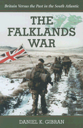 The Falklands War: Britain Versus the Past in the South Atlantic - Gibran, Daniel K