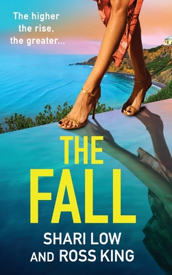 The Fall: An explosive, glamorous thriller from #1 bestseller Shari Low and TV's Ross King - Low, Shari, and Ross King (Read by), and McAlpine, Helen (Read by)