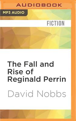 The Fall and Rise of Reginald Perrin - Nobbs, David (Read by)