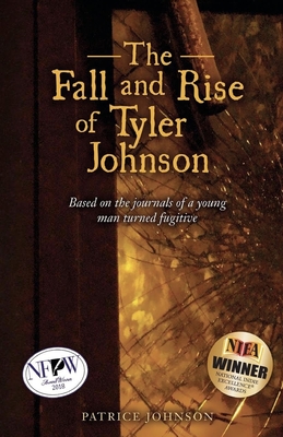 The Fall and Rise of Tyler Johnson: Based on the Journals of a Young Man Turned Fugitive - Johnson, Kelsey (Foreword by), and Johnson, Patrice