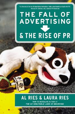 The Fall of Advertising and the Rise of PR - Ries, Al, and Ries, Laura