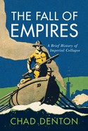 The Fall of Empires: A Brief History of Imperial Collapse