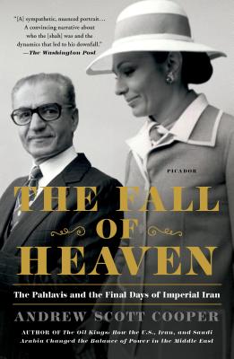The Fall of Heaven: The Pahlavis and the Final Days of Imperial Iran - Cooper, Andrew Scott