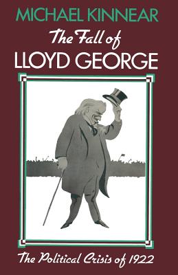 The Fall of Lloyd George: The Political Crisis of 1922 - Kinnear, M S R