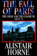 The Fall of Paris: The Siege and the Commune 1870-1871