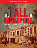 The Fall of Singapore: 90 Days: November 1941 - February 1942