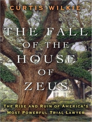 The Fall of the House of Zeus: The Rise and Ruin of America's Most Powerful Trial Lawyer - Wilkie, Curtis, and Runnette, Sean (Narrator)