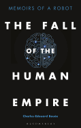 The Fall of the Human Empire: Memoirs of a Robot