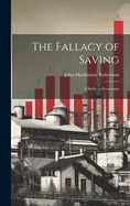 The Fallacy of Saving: A Study in Economics