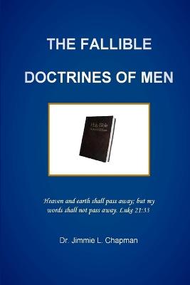 The Fallible Doctrines of Men - Chapman, Jimmie L, Dr.