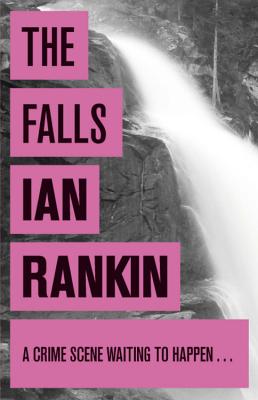 The Falls: From the iconic #1 bestselling author of A SONG FOR THE DARK TIMES - Rankin, Ian