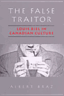 The False Traitor: Louis Riel in Canadian Culture
