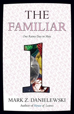 The Familiar, Volume 1: One Rainy Day in May - Danielewski, Mark Z