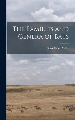 The Families and Genera of Bats - Miller, Gerrit Smith