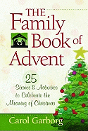 The Family Book of Advent: 25 Stories and Activities to Celebrate the Meaning of Christmas