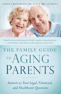 The Family Guide to Aging Parents: Answers to Your Legal, Financial, and Healthcare Questions