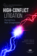 The Family Law Professional's Field Guide to High-Conflict Litigation: Dynamics, Not Diagnoses