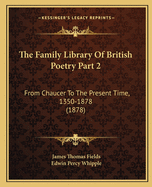 The Family Library Of British Poetry Part 2: From Chaucer To The Present Time, 1350-1878 (1878)