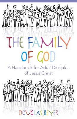 The Family of God: A Handbook for Adult Disciples of Jesus Christ - Beyer, Douglas, and Owens, Milton E