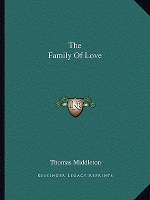 The Family Of Love - Middleton, Thomas, Professor