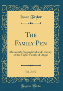 The Family Pen, Vol. 2 of 2: Memorials Biographical and Literary, of the Taylor Family of Ongar (Classic Reprint)