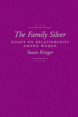 The Family Silver: Essays on Relationships Among Women - Krieger, Susan