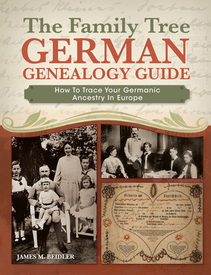 The Family Tree German Genealogy Guide: How to Trace Your Germanic Ancestry in Europe - Beidler, James