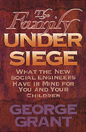 The Family Under Siege: What the New Social Engineers Have in Mind for You and Your Children