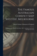 The Famous Australian Convict Ship 'Success', Melbourne: Exhibited at the World's Ports Since 1891: Catalogue and Guide Through the Vessel