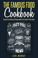 The Famous Food Cookbook: Popular Chain Restaurant Recipes Made in the Comfort of Your Home