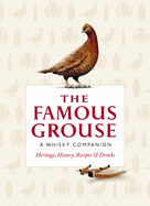 The Famous Grouse Whisky Companion: Heritage, History, Recipes and Drinks