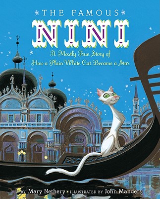The Famous Nini: A Mostly True Story of How a Plain White Cat Became a Star - Nethery, Mary