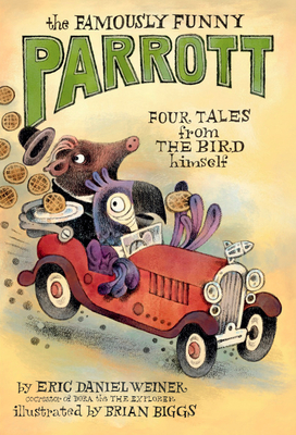 The Famously Funny Parrott: Four Tales from the Bird Himself - Weiner, Eric Daniel