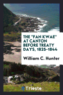 The 'fan kwae' at Canton before treaty days, 1825-1844