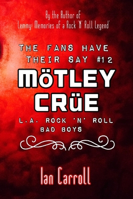 The Fans Have Their Say #12 Mtley Cre: L.A. Rock 'n' Roll Bad Boys - Carroll, Ian