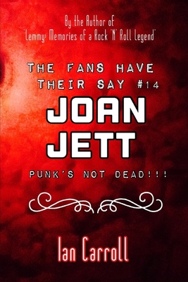 The Fans Have Their Say #14 Joan Jett: Punk's Not Dead!!! - Carroll, Ian