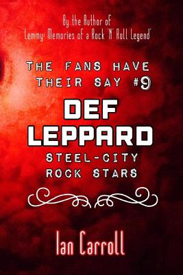 The Fans Have Their Say #9 Def Leppard: 'Steel-City' Rock Stars - Carroll, Ian