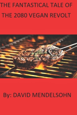 The Fantasical Tale of the 2080 Vegan Revolt - Mendelsohn, David