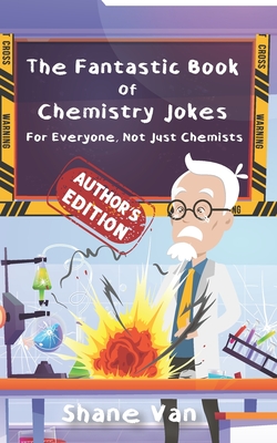 The Fantastic Book of Chemistry Jokes: For Everyone, Not Just Chemists - Sprinks, Amy (Editor), and Van, Shane