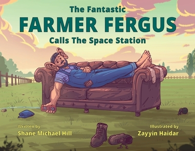 The Fantastic Farmer Fergus Calls The Space Station - Hill, Shane M
