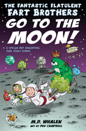 The Fantastic Flatulent Fart Brothers Go to the Moon!: A Spaced Out Adventure That Truly Stinks; UK edition