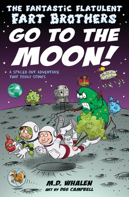 The Fantastic Flatulent Fart Brothers Go to the Moon!: A Spaced Out SciFi Adventure that Truly Stinks; US edition - Whalen