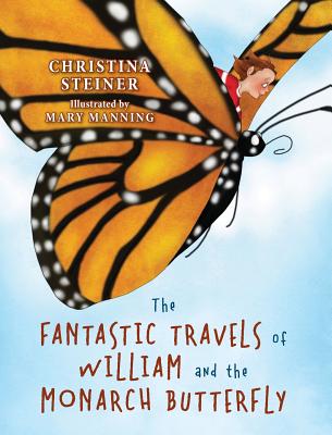 The Fantastic Travels of William and the Monarch Butterfly - Steiner, Christina