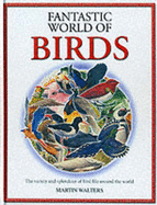 The Fantastic World of Birds - Walters, Martin, and Parker, Steve (Volume editor)