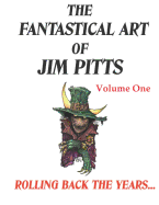 The Fantastical Art of Jim Pitts Volume One: Rolling back the years...