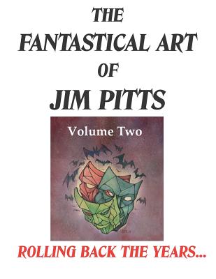 The Fantastical Art of Jim Pitts Volume Two: Rolling back the years... - Pitts, Jim (Artist), and Riley, David A. (Editor), and Cole, Adrian (Contributions by)