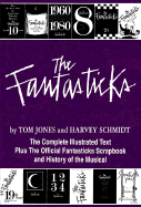 The Fantasticks: Complete Illustrated Text of the Show Plus the Official Fantastics Scrapbook and History