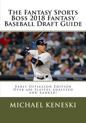 The Fantasy Sports Boss 2018 Fantasy Baseball Draft Guide - Keneski, Michael