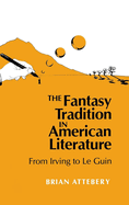 The fantasy tradition in American literature : from Irving to Le Guin