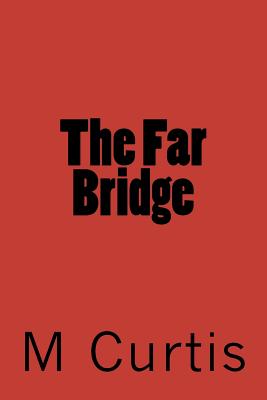 The Far Bridge - Curtis, M a